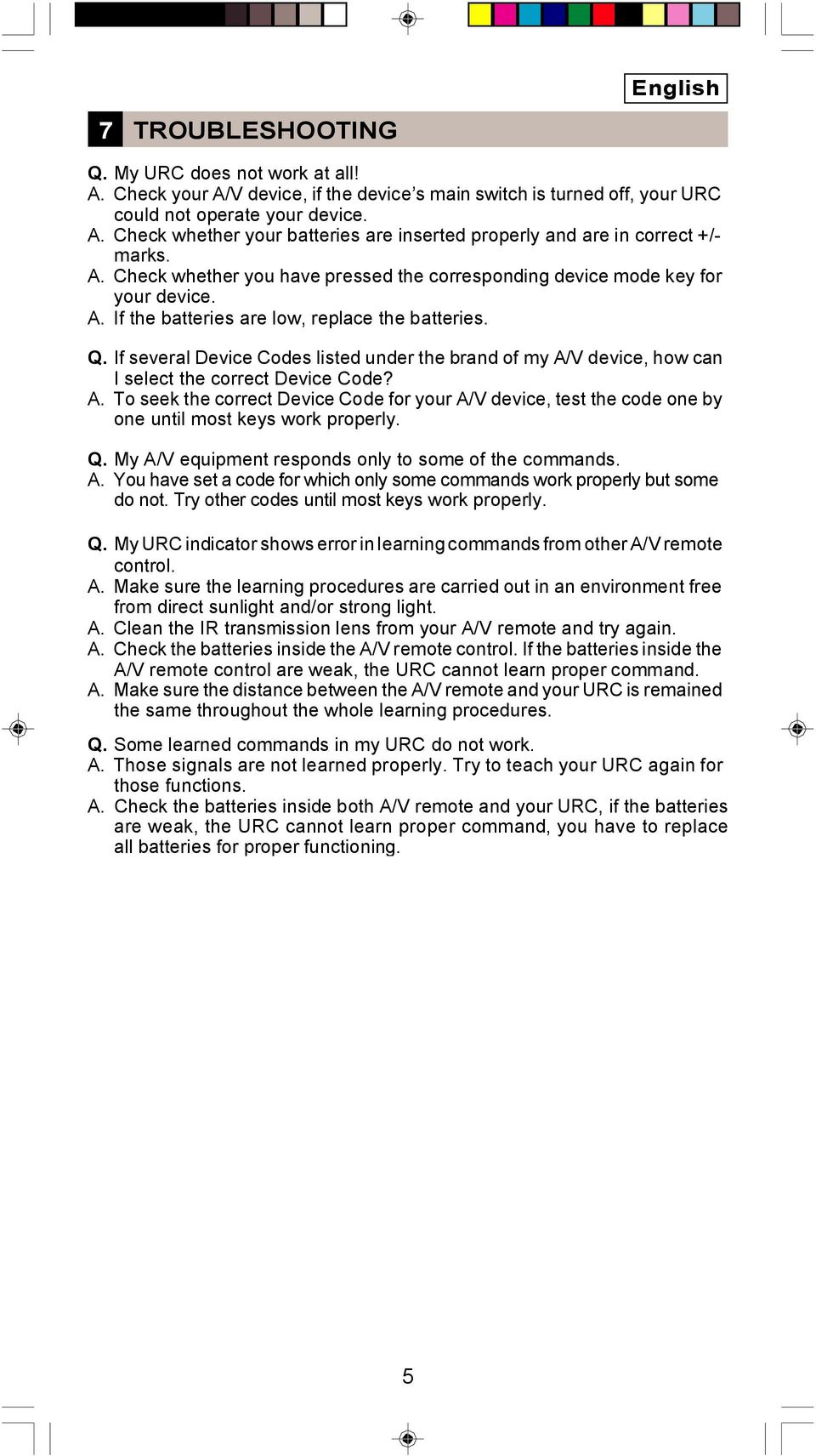 If several Device Codes listed under the brand of my A/V device, how can I select the correct Device Code? A. To seek the correct Device Code for your A/V device, test the code one by one until most keys work properly.