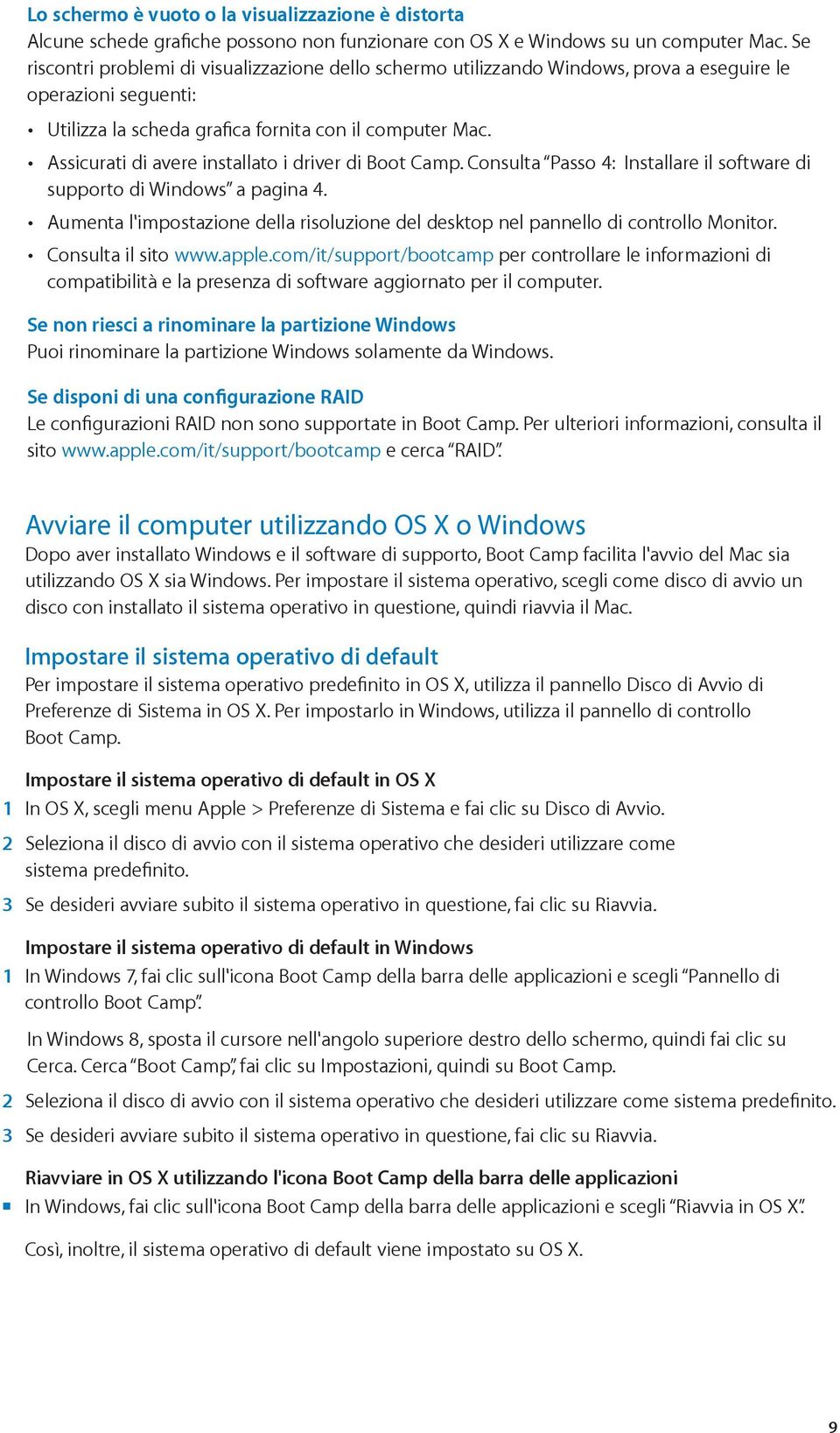 Assicurati di avere installato i driver di Boot Camp. Consulta Passo 4: Installare il software di supporto di Windows a pagina 4.