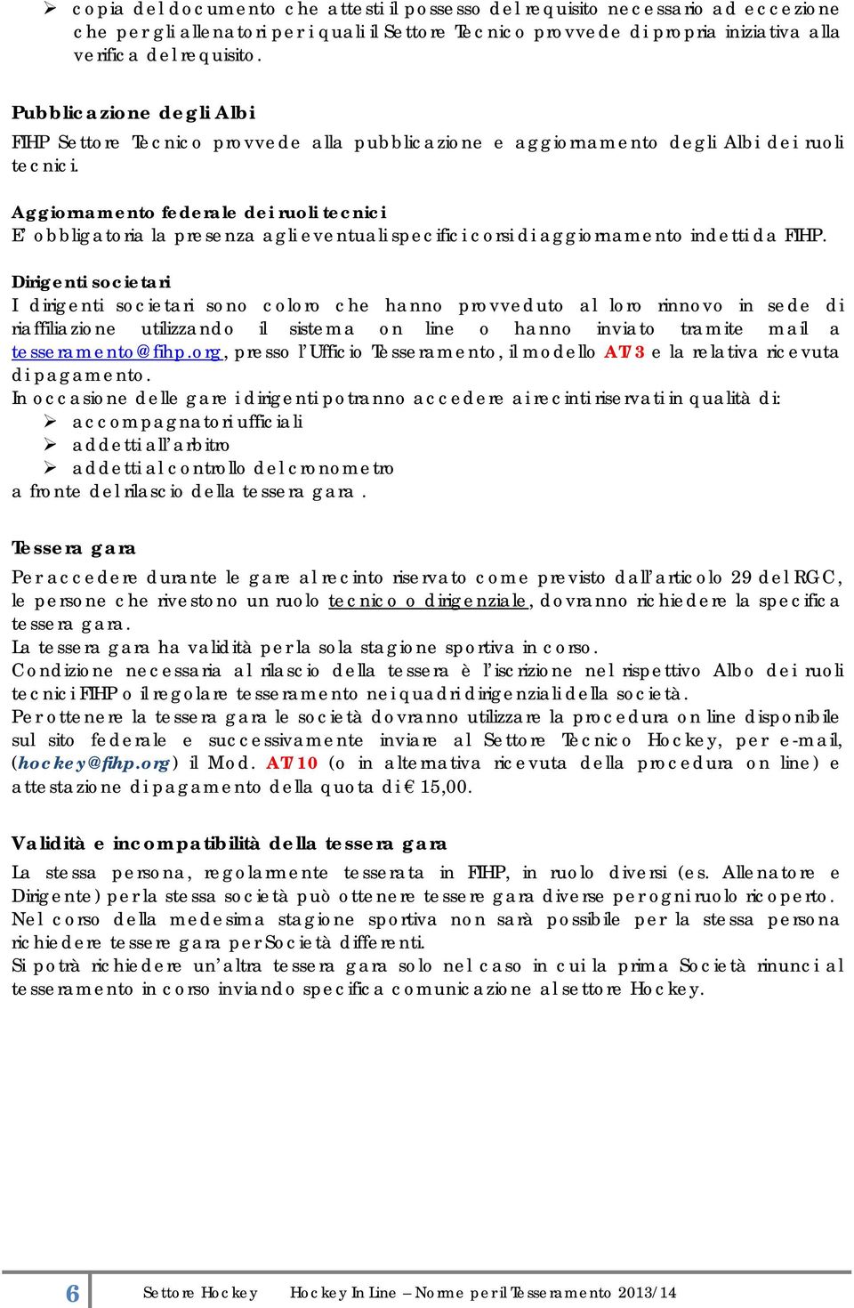 Aggiornamento federale dei ruoli tecnici E obbligatoria la presenza agli eventuali specifici corsi di aggiornamento indetti da FIHP.