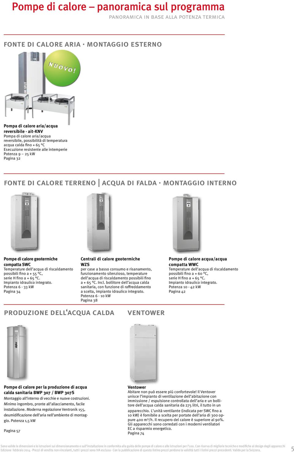 32 fonte di calore terreno acqua di falda montaggio interno Pompe di calore geotermiche compatta SWC Temperature dell acqua di riscaldamento possibili fino a + 55 C, serie H fino a + 65 C.