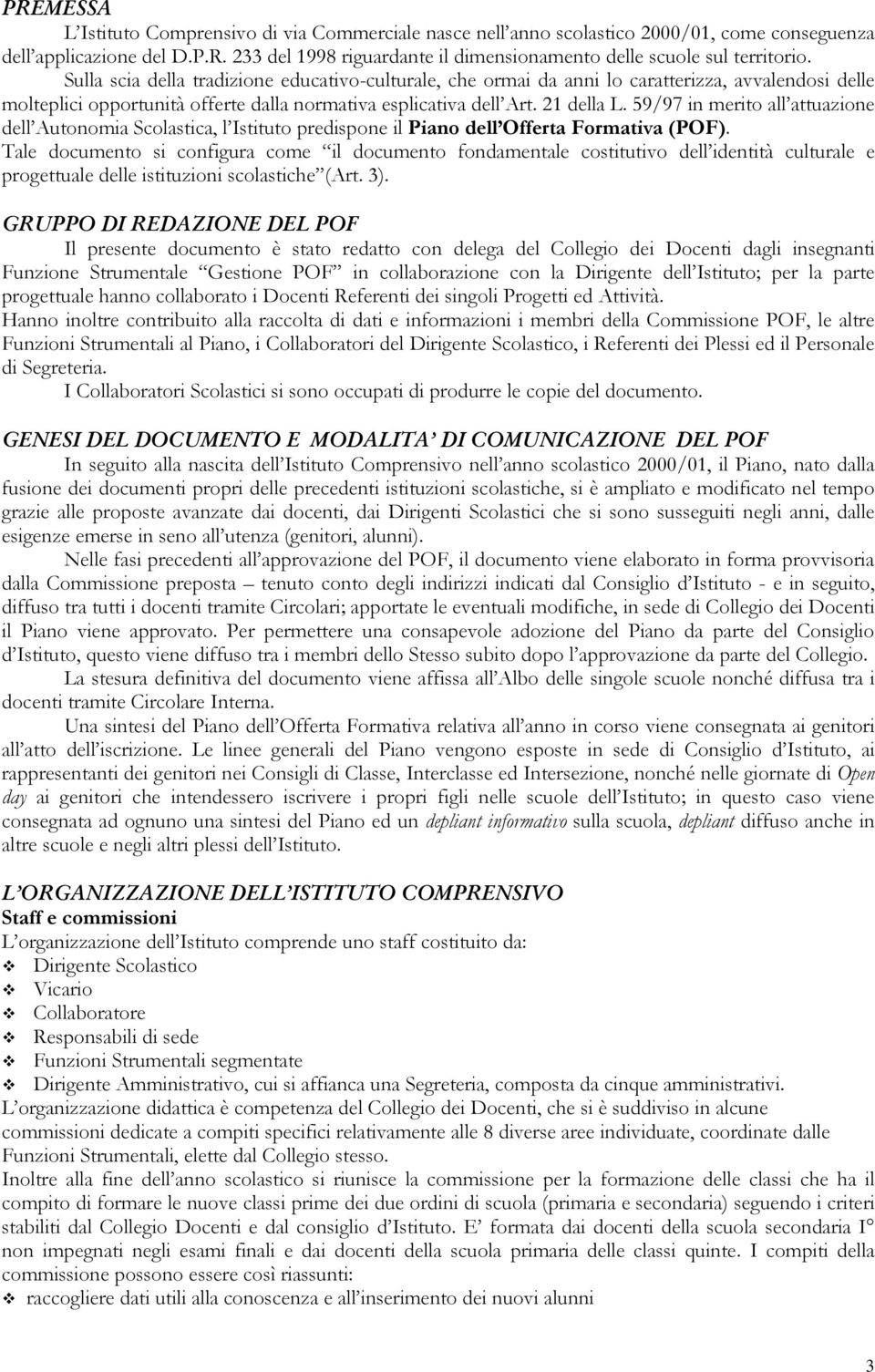 59/97 in merito all attuazione dell Autonomia Scolastica, l Istituto predispone il Piano dell Offerta Formativa (POF).