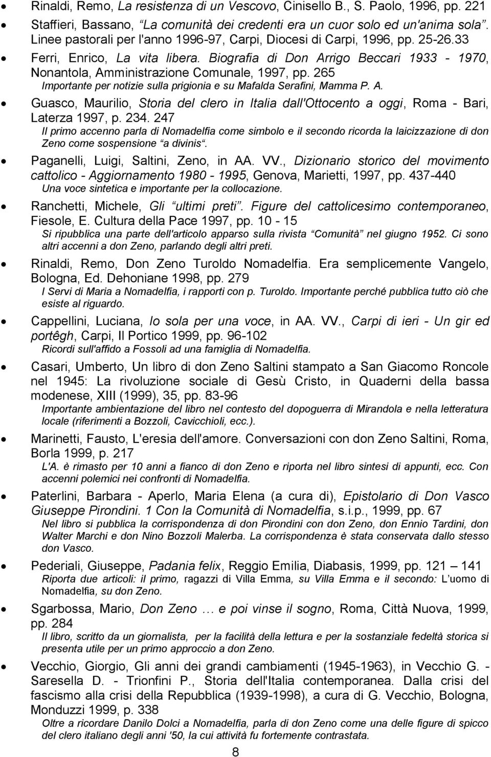 265 Importante per notizie sulla prigionia e su Mafalda Serafini, Mamma P. A. Guasco, Maurilio, Storia del clero in Italia dall'ottocento a oggi, Roma - Bari, Laterza 1997, p. 234.