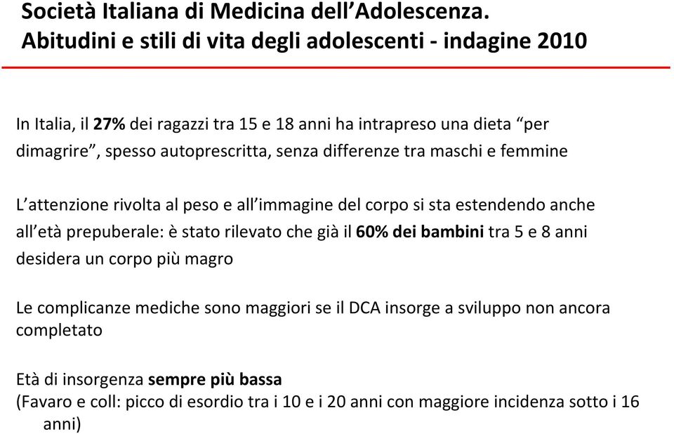 autoprescritta, senza differenze tra maschi e femmine L attenzione rivolta al peso e all immagine del corpo si sta estendendo anche all età prepuberale: è stato