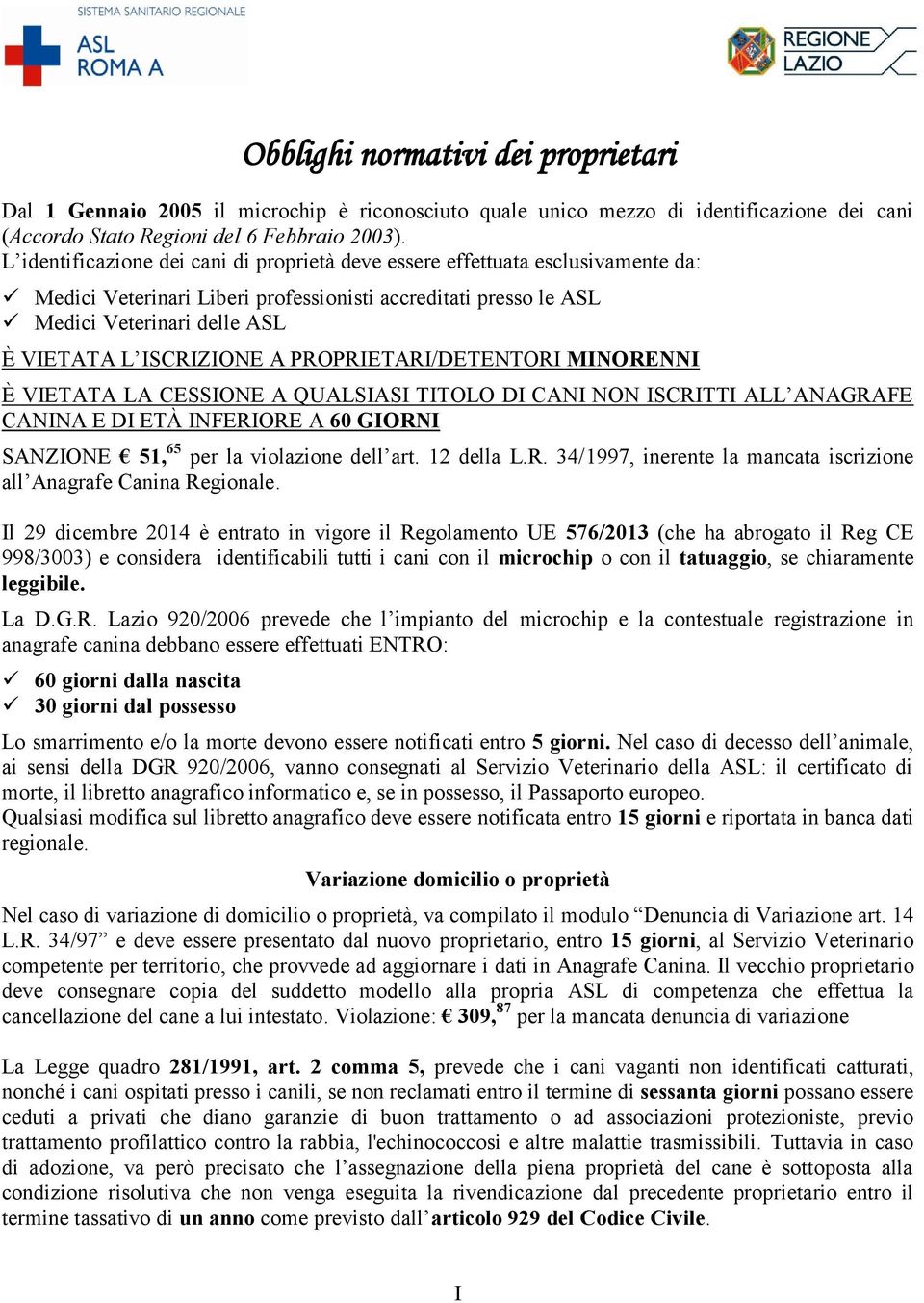 A PROPRIETARI/DETENTORI MINORENNI È VIETATA LA CESSIONE A QUALSIASI TITOLO DI CANI NON ISCRITTI ALL ANAGRAFE CANINA E DI ETÀ INFERIORE A 60 GIORNI SANZIONE 51, 65 per la violazione dell art.