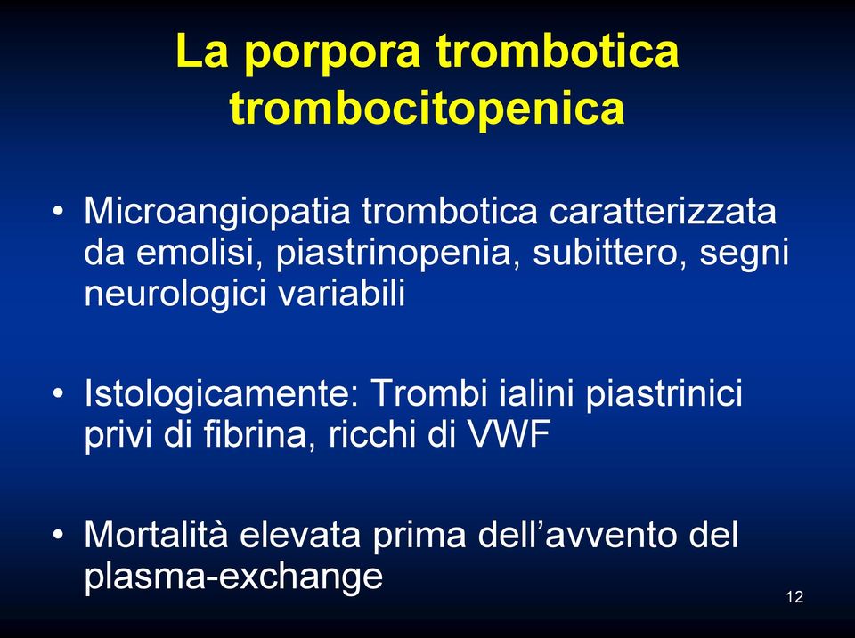 neurologici variabili Istologicamente: Trombi ialini piastrinici privi