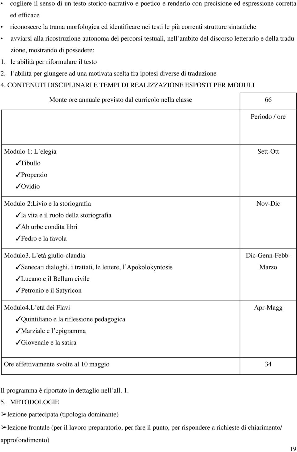 le abilità per riformulare il testo 2. l abilità per giungere ad una motivata scelta fra ipotesi diverse di traduzione 4.