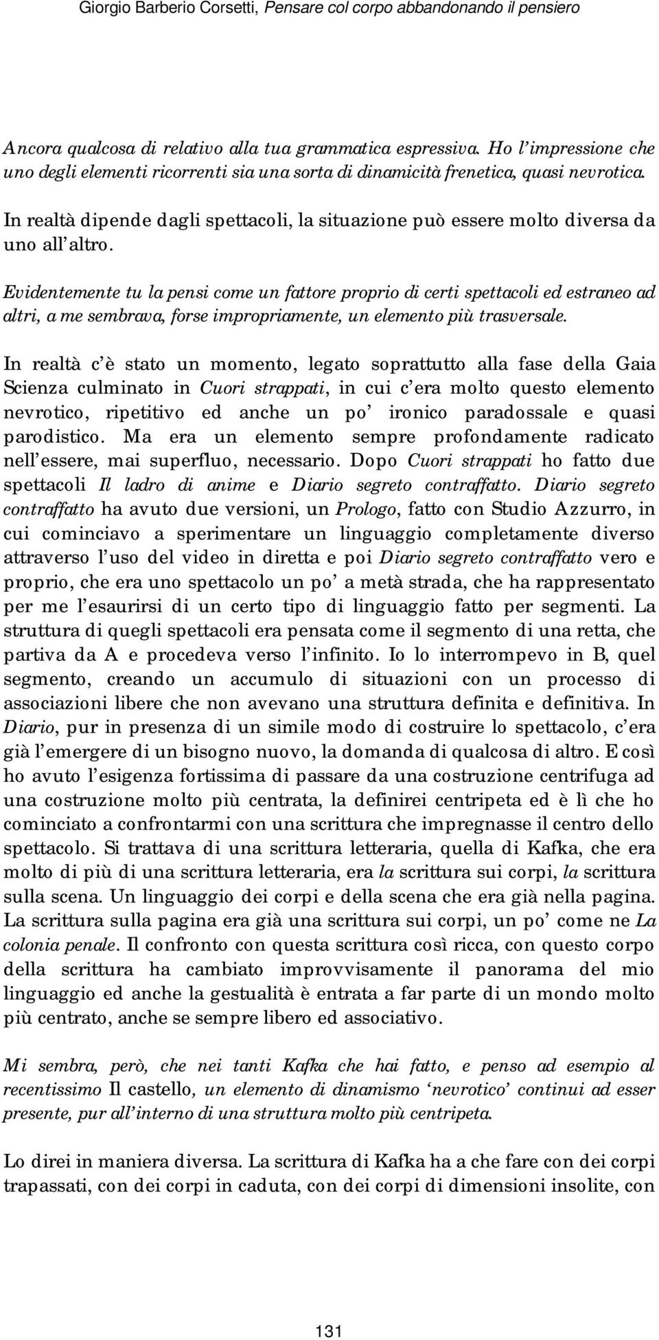 Evidentemente tu la pensi come un fattore proprio di certi spettacoli ed estraneo ad altri, a me sembrava, forse impropriamente, un elemento più trasversale.