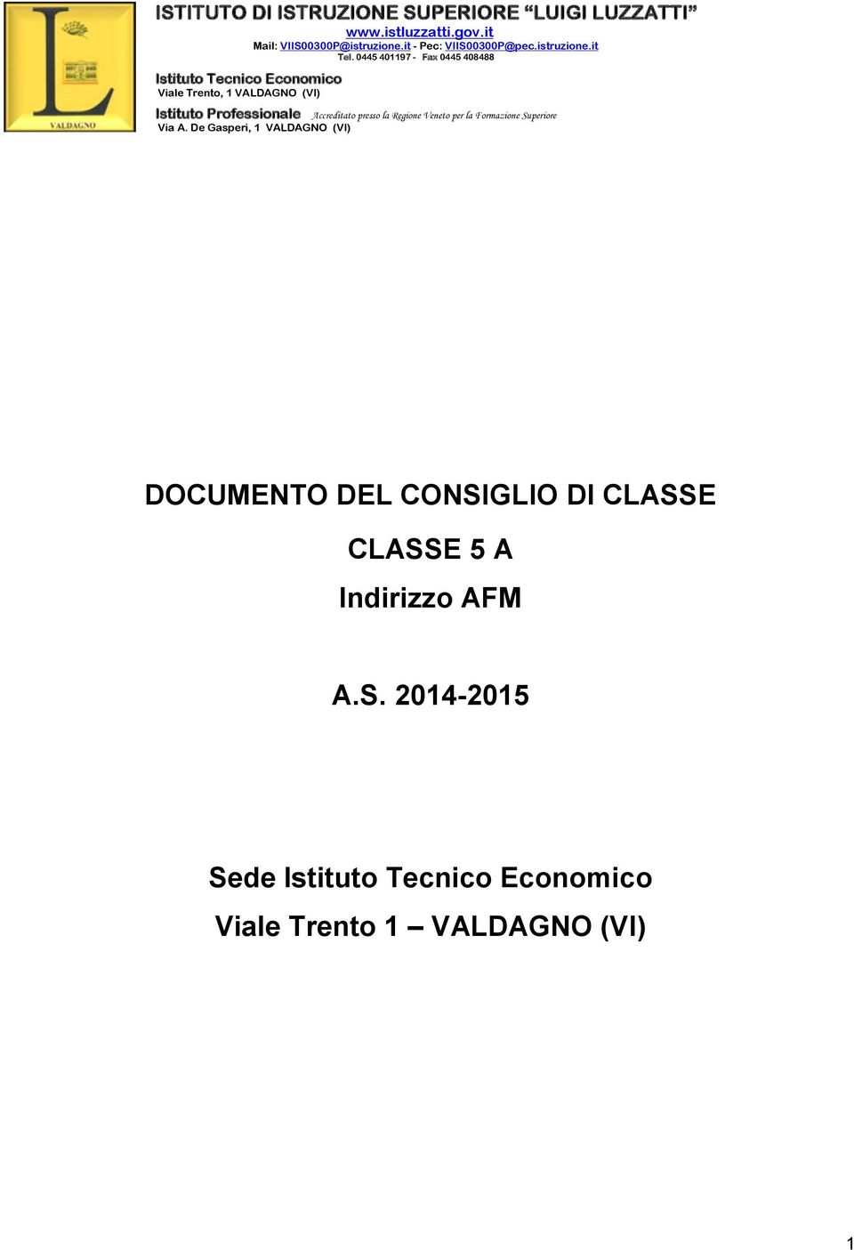 0445 401197 - Fax 0445 408488 Istituto Tecnico Economico Viale Trento, 1 VALDAGNO (VI) Istituto Professionale Accreditato