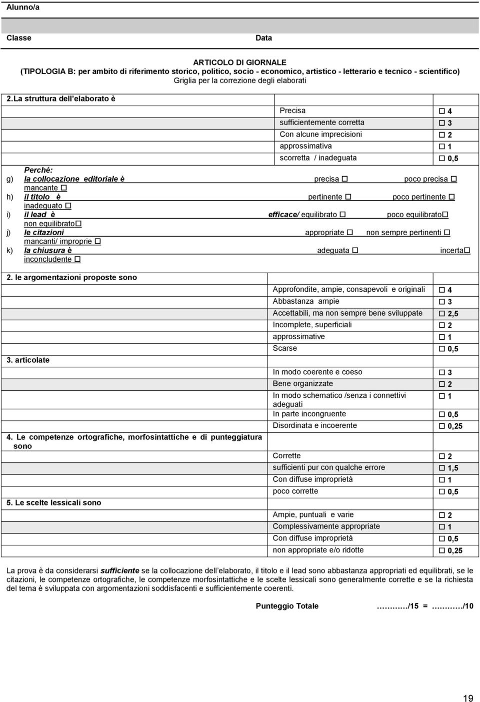 La struttura dell elaborato è Precisa 4 sufficientemente corretta 3 Con alcune imprecisioni 2 approssimativa 1 scorretta / inadeguata 0,5 Perché: g) la collocazione editoriale è precisa poco precisa