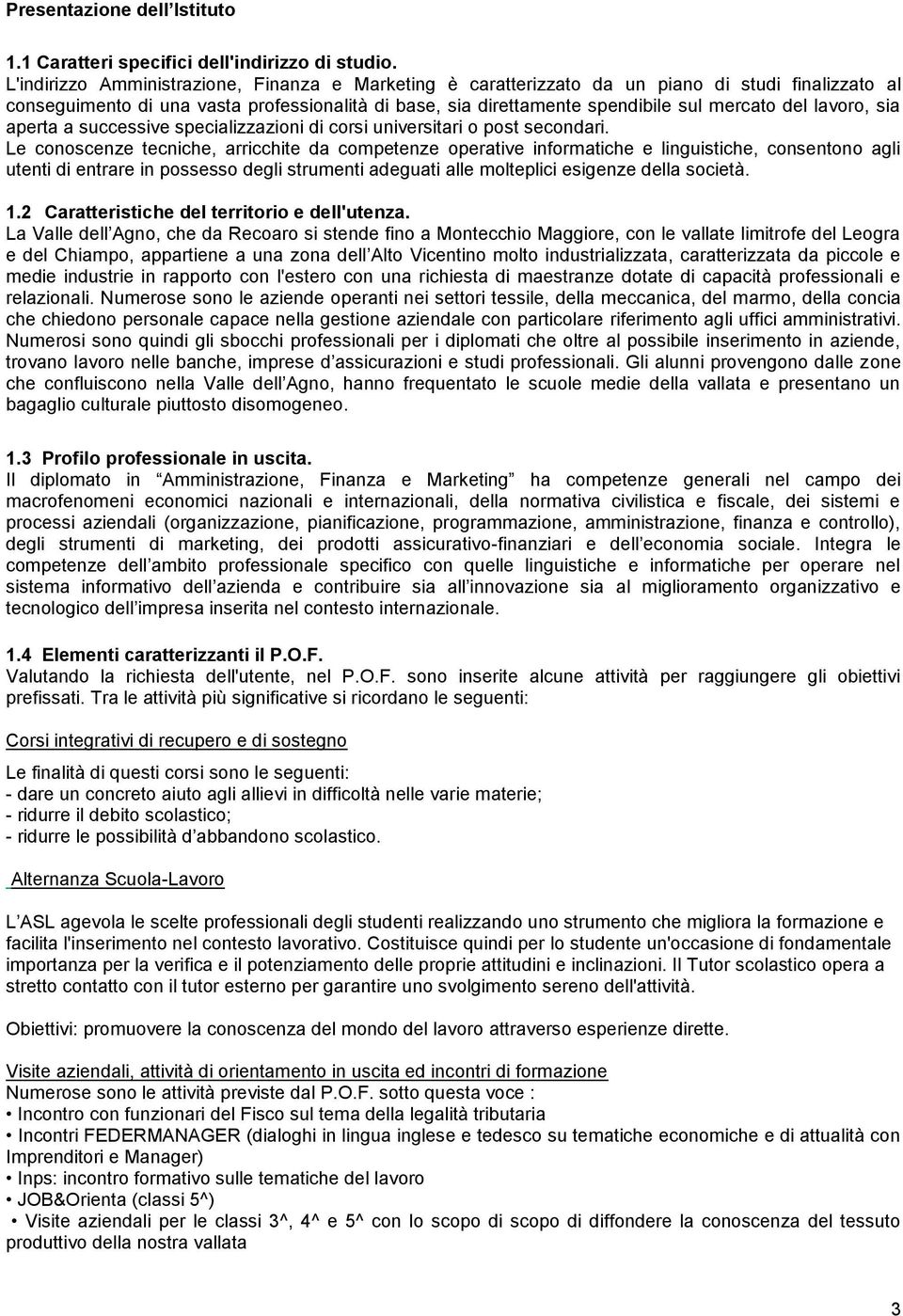 lavoro, sia aperta a successive specializzazioni di corsi universitari o post secondari.