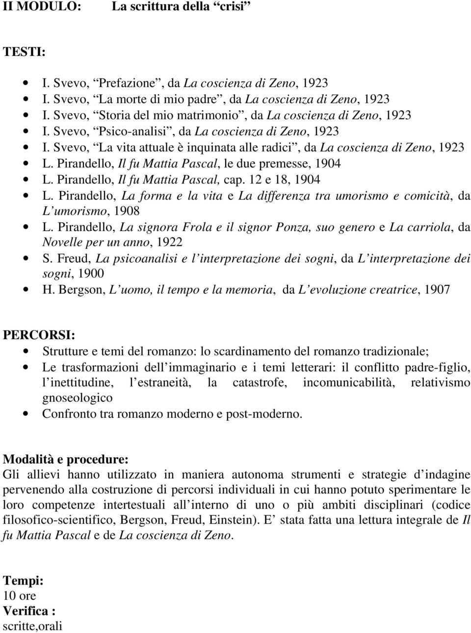 Svevo, La vita attuale è inquinata alle radici, da La coscienza di Zeno, 1923 L. Pirandello, Il fu Mattia Pascal, le due premesse, 1904 L. Pirandello, Il fu Mattia Pascal, cap. 12 e 18, 1904 L.