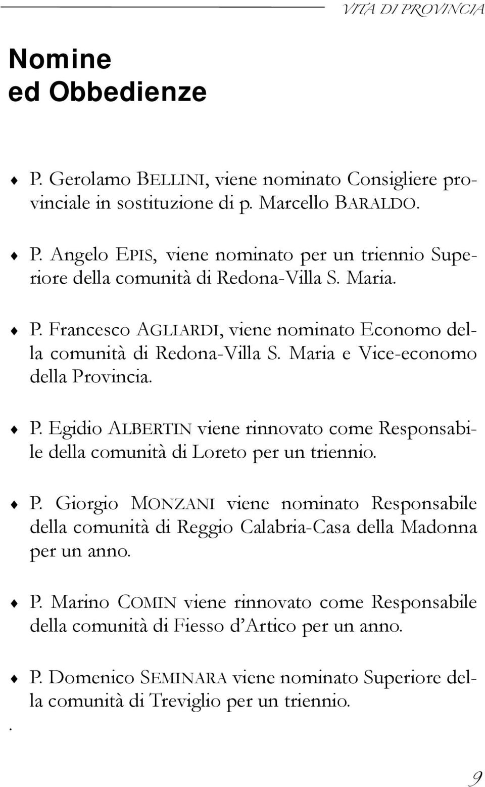 P. Giorgio MONZANI viene nominato Responsabile della comunità di Reggio Calabria-Casa della Madonna per un anno. P.