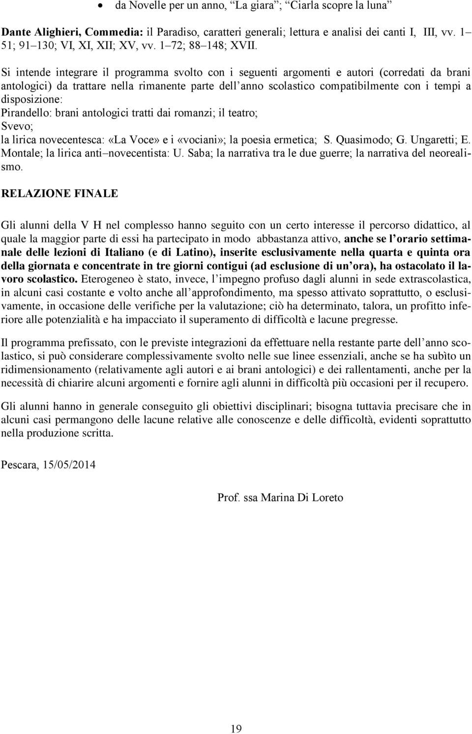 Si intende integrare il programma svolto con i seguenti argomenti e autori (corredati da brani antologici) da trattare nella rimanente parte dell anno scolastico compatibilmente con i tempi a