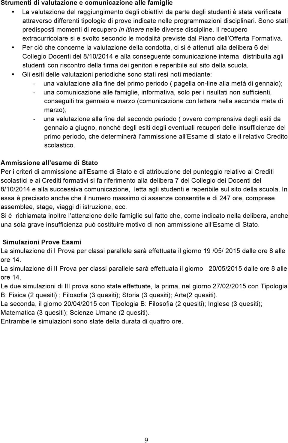 Il recupero extracurricolare si e svolto secondo le modalità previste dal Piano dell Offerta Formativa.