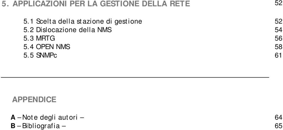 2 Dislocazione della NMS 54 5.3 MRTG 56 5.