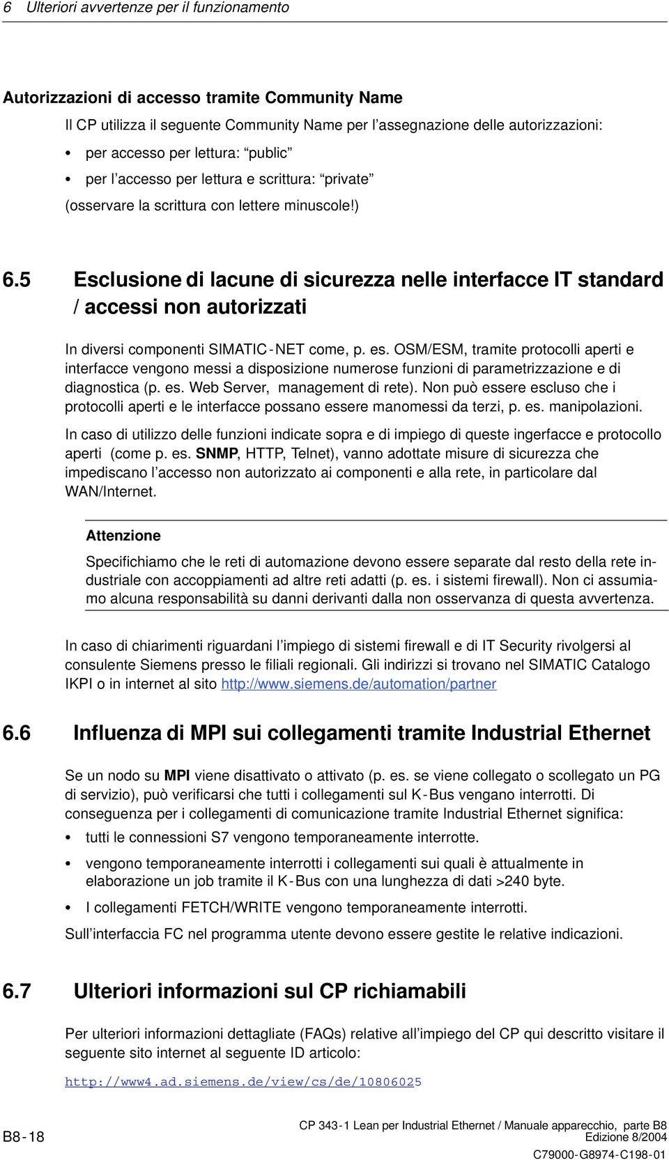 5 Esclusione di lacune di sicurezza nelle interfacce IT standard / accessi non autorizzati In diversi componenti SIMATIC- NET come, p. es.