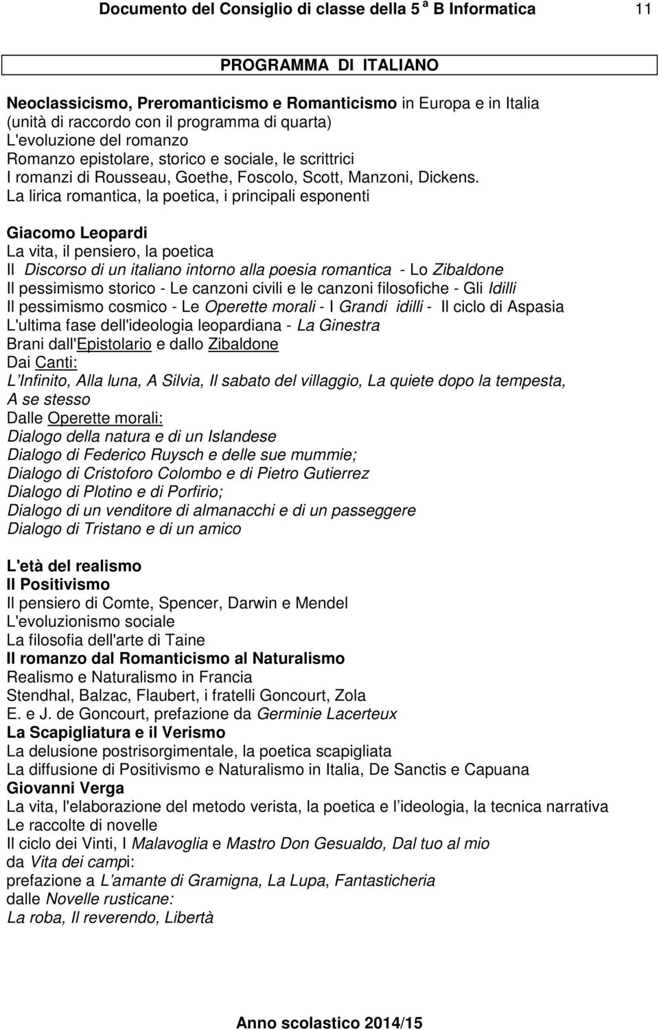 La lirica romantica, la poetica, i principali esponenti Giacomo Leopardi La vita, il pensiero, la poetica Il Discorso di un italiano intorno alla poesia romantica - Lo Zibaldone Il pessimismo storico