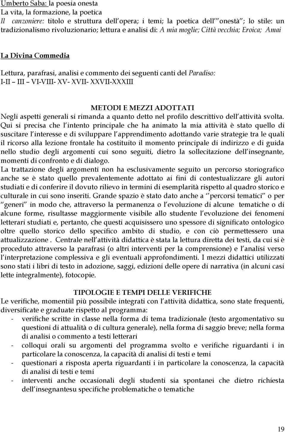 MEZZI ADOTTATI Negli aspetti generali si rimanda a quanto detto nel profilo descrittivo dell attività svolta.