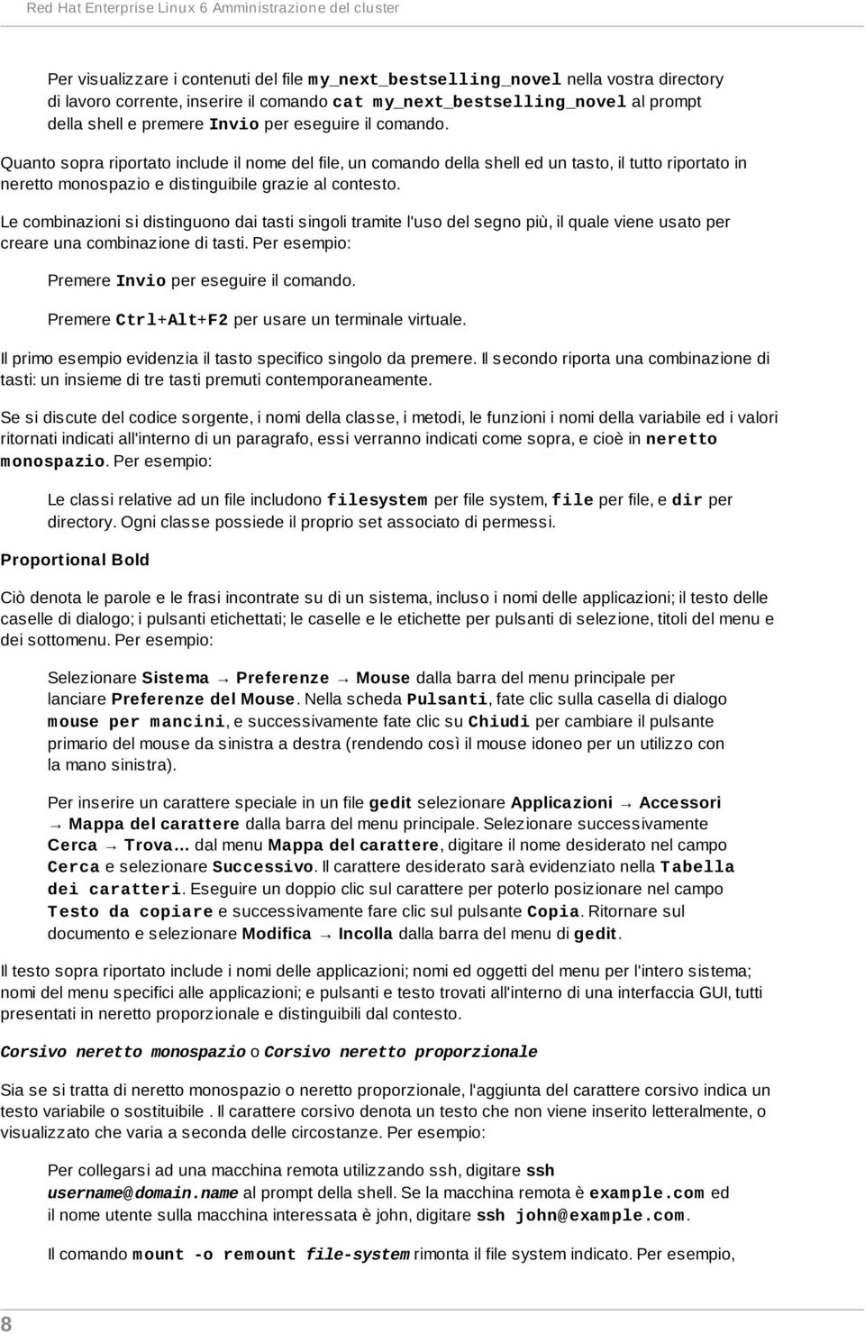 Quanto sopra riportato include il nome del file, un comando della shell ed un tasto, il tutto riportato in neretto monospazio e distinguibile grazie al contesto.