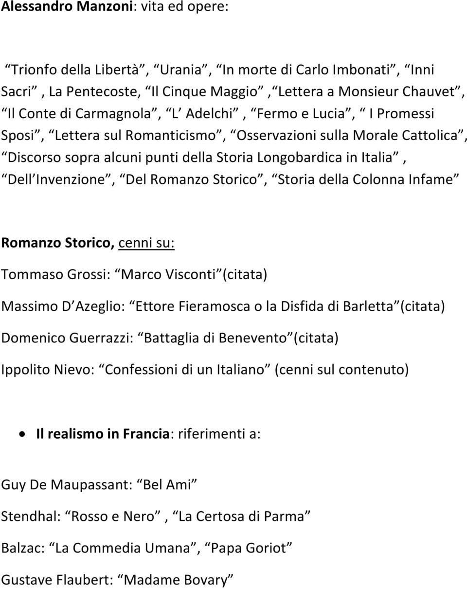 Storico, Storia della Colonna Infame Romanzo Storico, cenni su: Tommaso Grossi: Marco Visconti (citata) Massimo D Azeglio: Ettore Fieramosca o la Disfida di Barletta (citata) Domenico Guerrazzi: