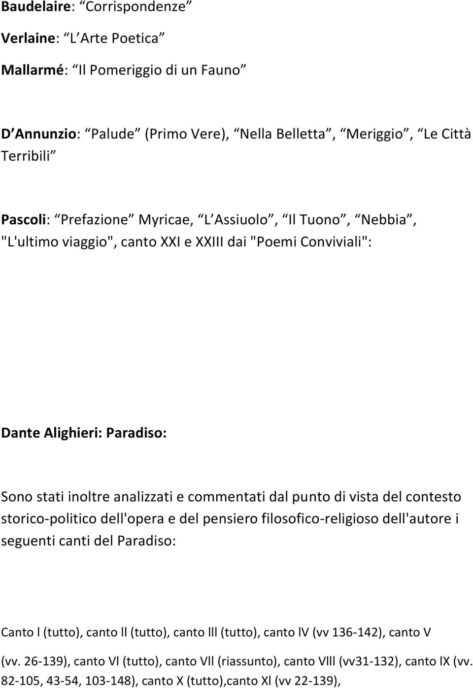 dal punto di vista del contesto storico-politico dell'opera e del pensiero filosofico-religioso dell'autore i seguenti canti del Paradiso: Canto l (tutto), canto ll (tutto), canto lll