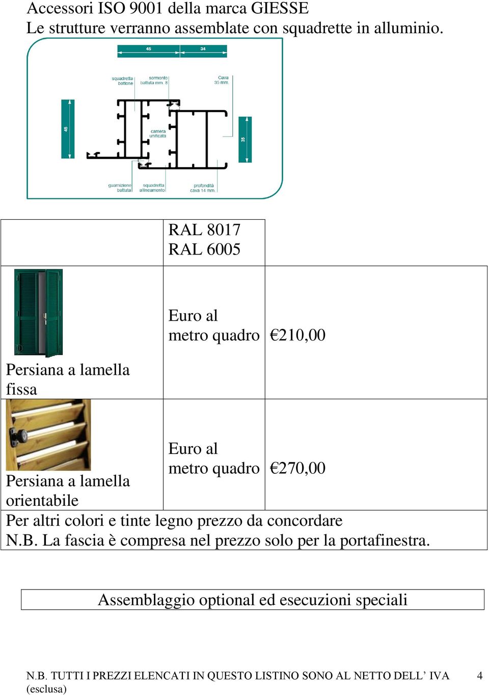 RAL 8017 RAL 6005 Persiana a lamella fissa Euro al metro quadro 210,00 Euro al metro quadro