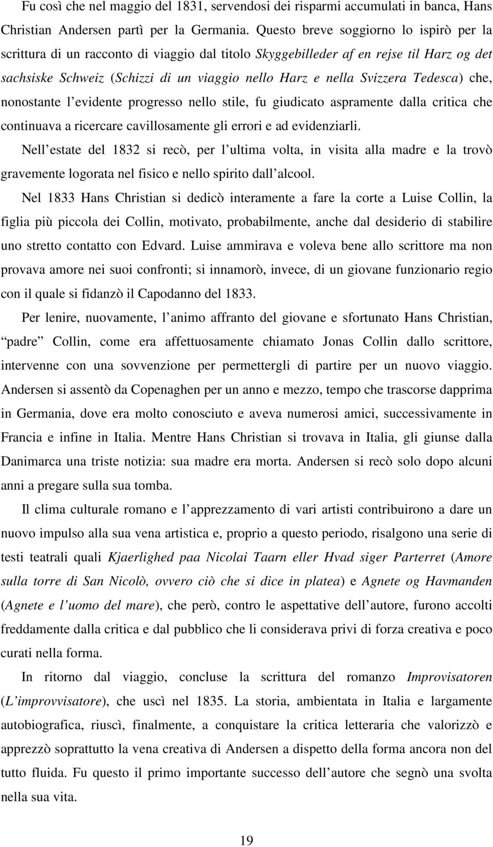 Tedesca) che, nonostante l evidente progresso nello stile, fu giudicato aspramente dalla critica che continuava a ricercare cavillosamente gli errori e ad evidenziarli.