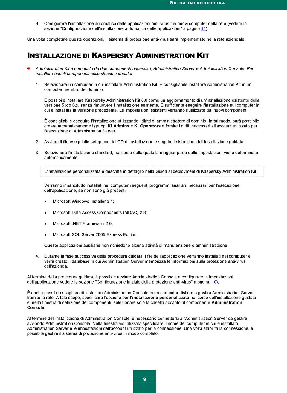 INSTALLAZIONE DI KASPERSKY ADMINISTRATION KIT Administration Kit è composto da due componenti necessari, Administration Server e Administration Console.