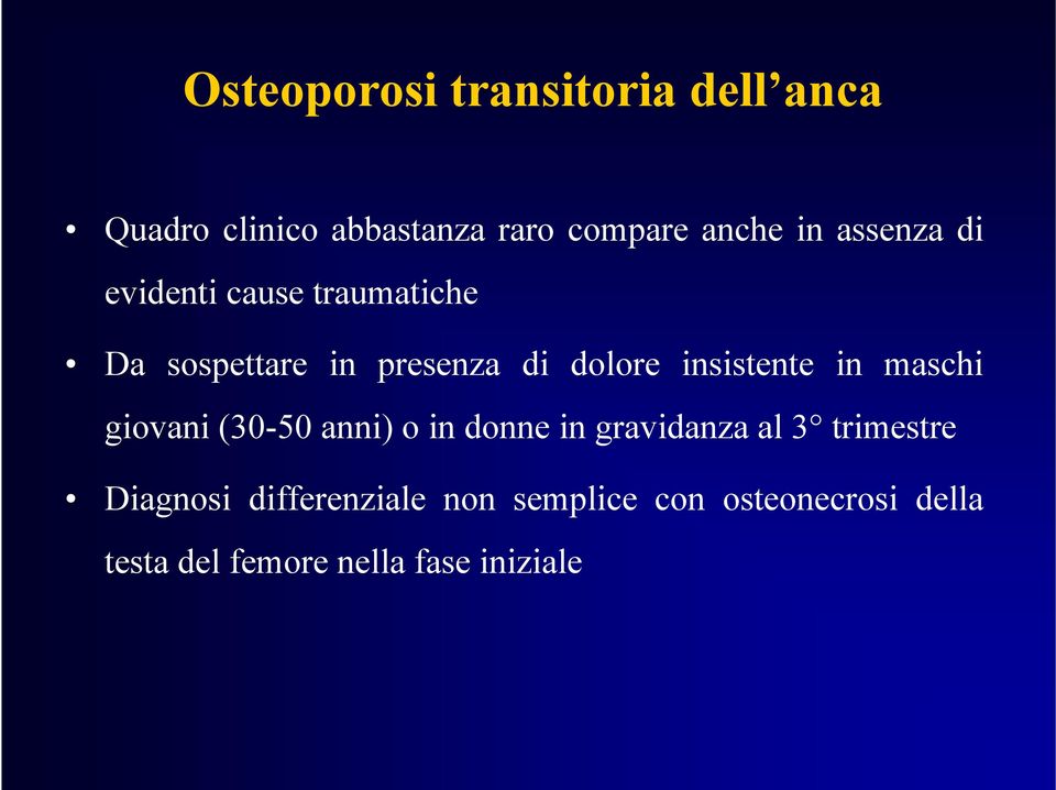 insistente in maschi giovani (30-50 anni) o in donne in gravidanza al 3 trimestre