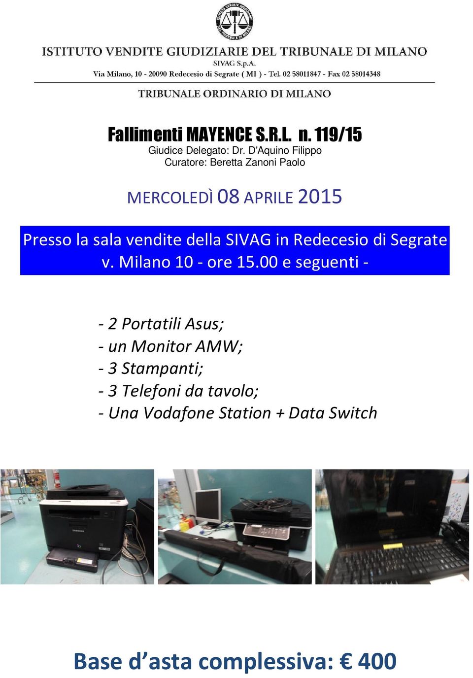 2015-2 Portatili Asus; - un Monitor AMW; - 3 Stampanti; - 3