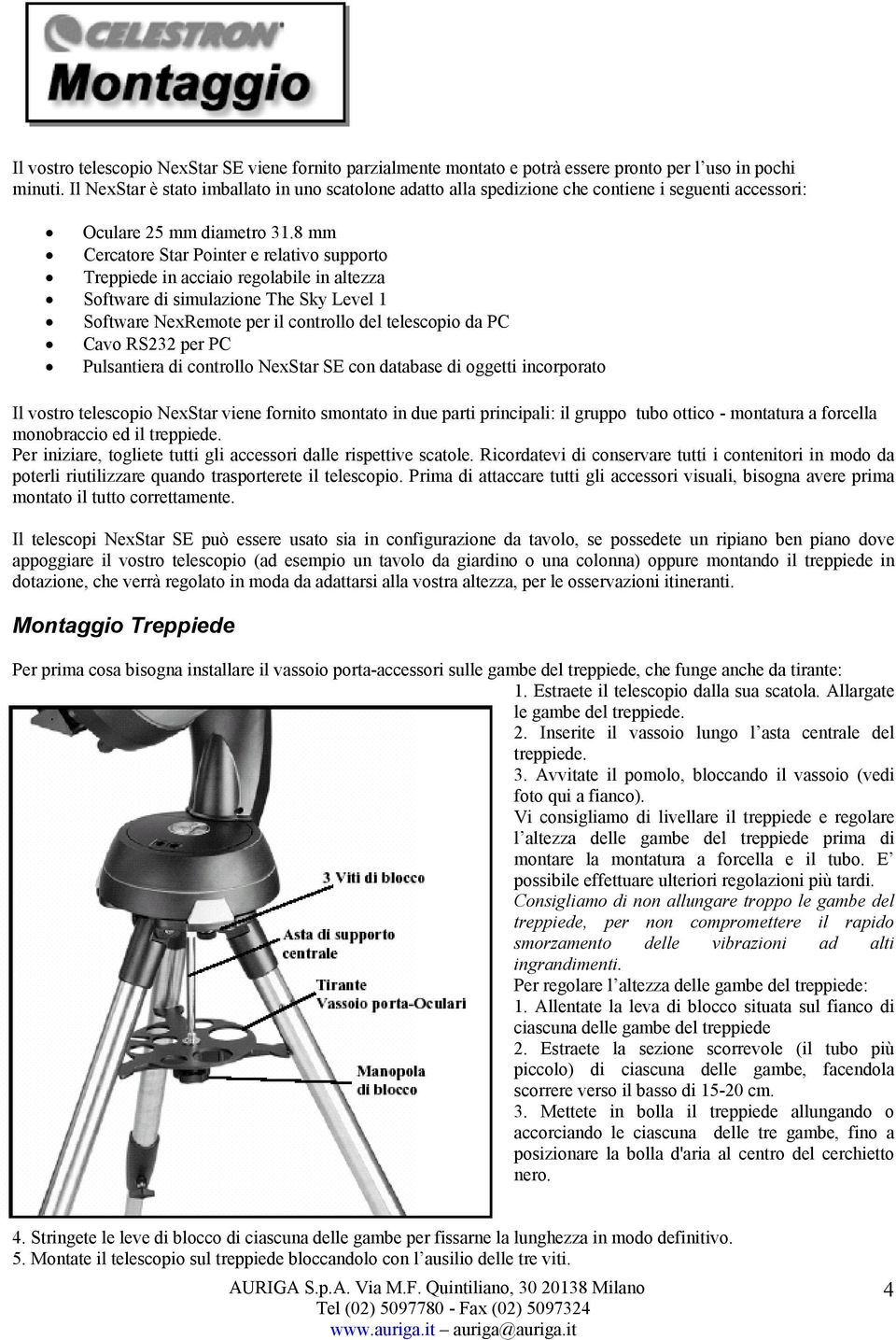 8 mm Cercatore Star Pointer e relativo supporto Treppiede in acciaio regolabile in altezza Software di simulazione The Sky Level 1 Software NexRemote per il controllo del telescopio da PC Cavo RS232