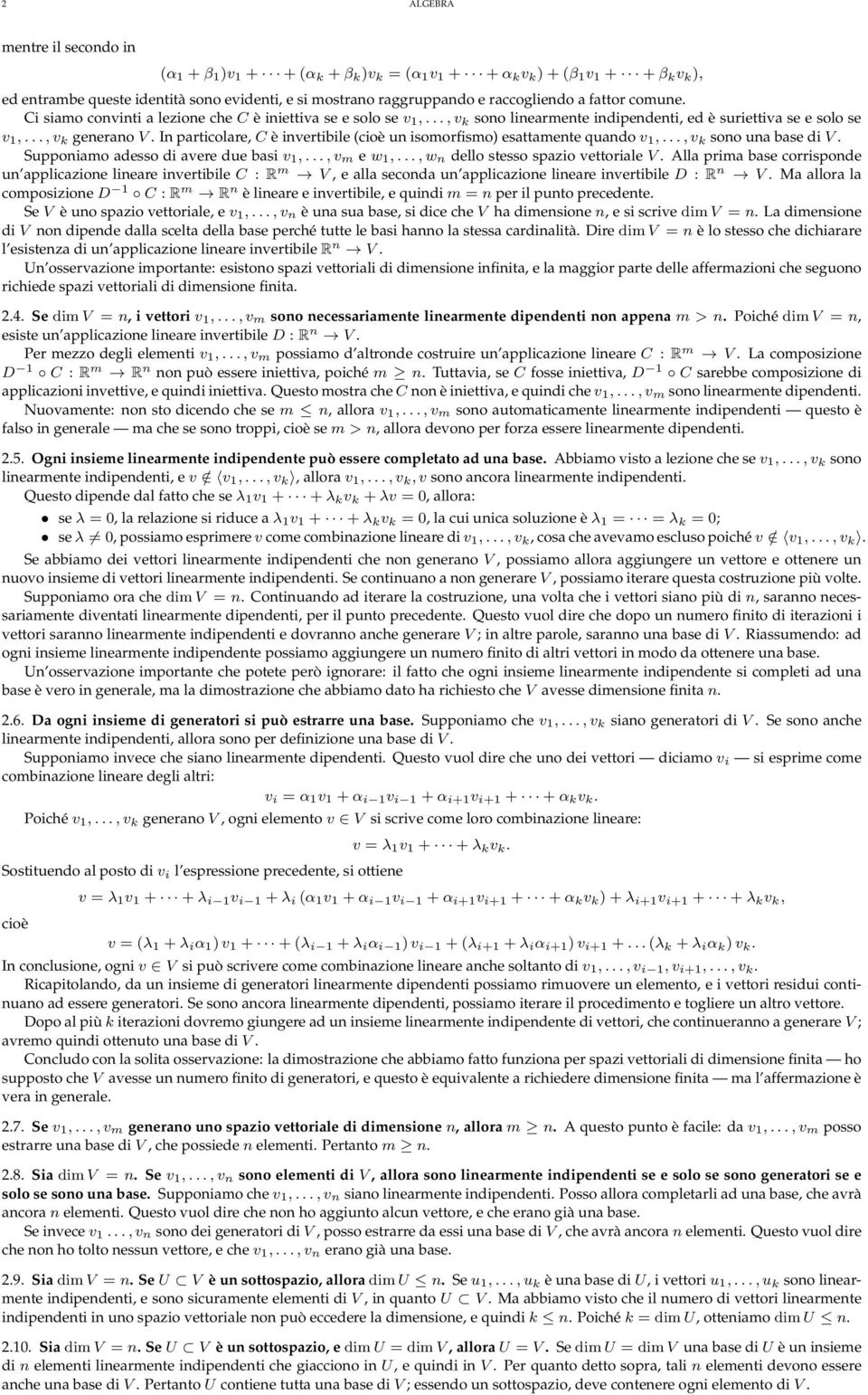 invertibile (cioè un isomorfismo) esattamente quando v 1,, v k sono una base di V Supponiamo adesso di avere due basi v 1,, v m e w 1,, w n dello stesso spazio vettoriale V Alla prima base