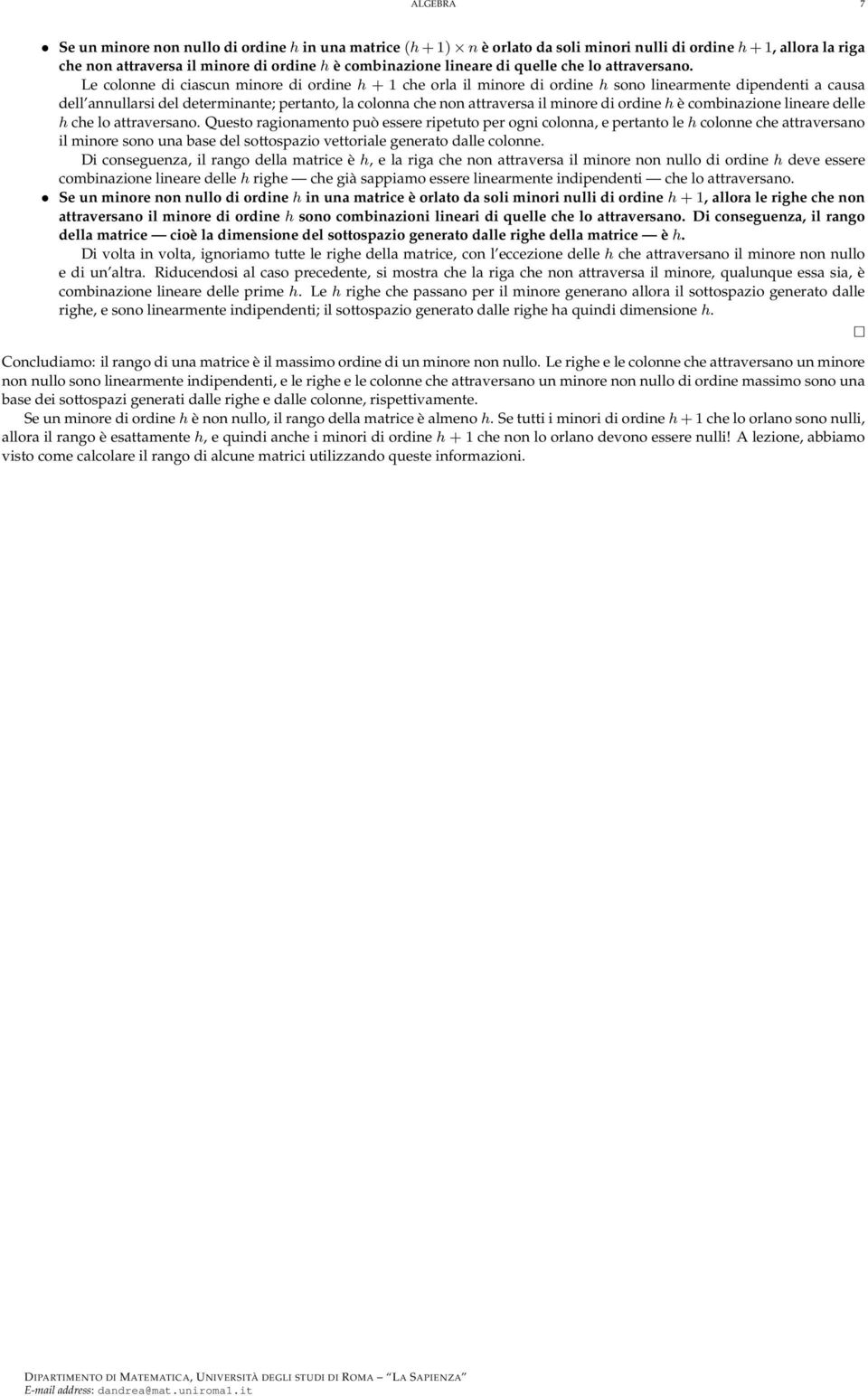 non attraversa il minore di ordine h è combinazione lineare delle h che lo attraversano Questo ragionamento può essere ripetuto per ogni colonna, e pertanto le h colonne che attraversano il minore