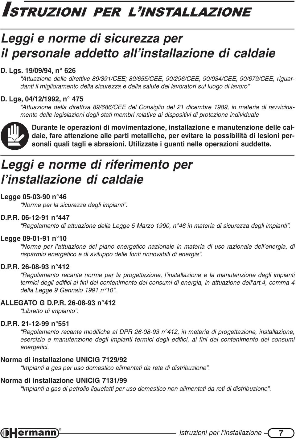 Lgs, 04/12/1992, n 475 Attuazione della direttiva 89/686/CEE del Consiglio del 21 dicembre 1989, in materia di ravvicinamento delle legislazioni degli stati membri relative ai dispositivi di