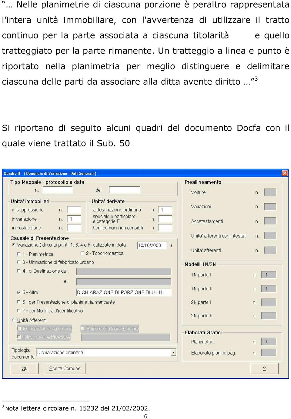 Un tratteggio a linea e punto è riportato nella planimetria per meglio distinguere e delimitare ciascuna delle parti da associare alla