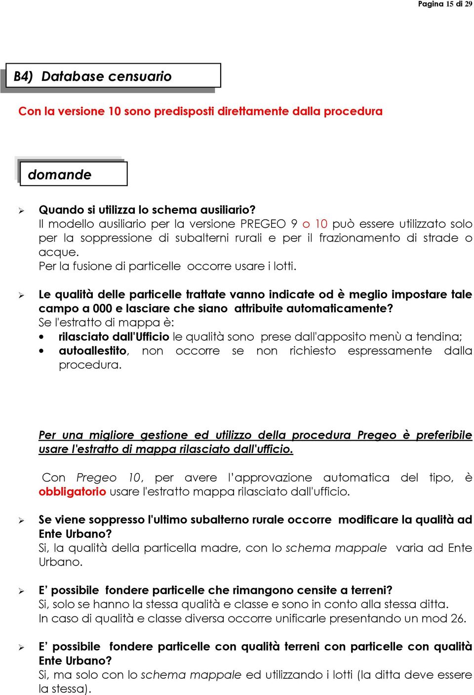 Per la fusione di particelle occorre usare i lotti. Le qualità delle particelle trattate vanno indicate od è meglio impostare tale campo a 000 e lasciare che siano attribuite automaticamente?