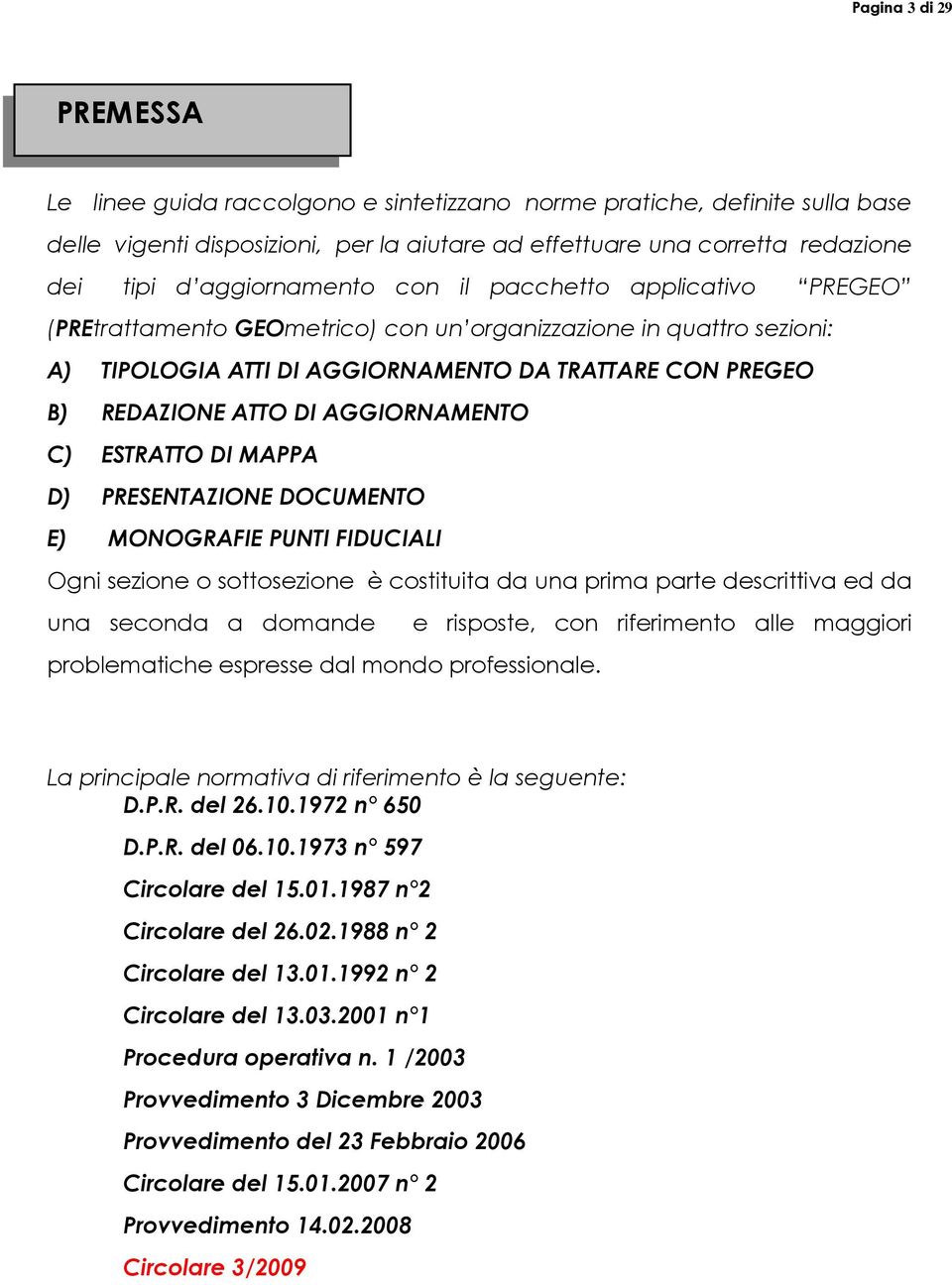 AGGIORNAMENTO C) ESTRATTO DI MAPPA D) PRESENTAZIONE DOCUMENTO E) MONOGRAFIE PUNTI FIDUCIALI Ogni sezione o sottosezione è costituita da una prima parte descrittiva ed da una seconda a domande e