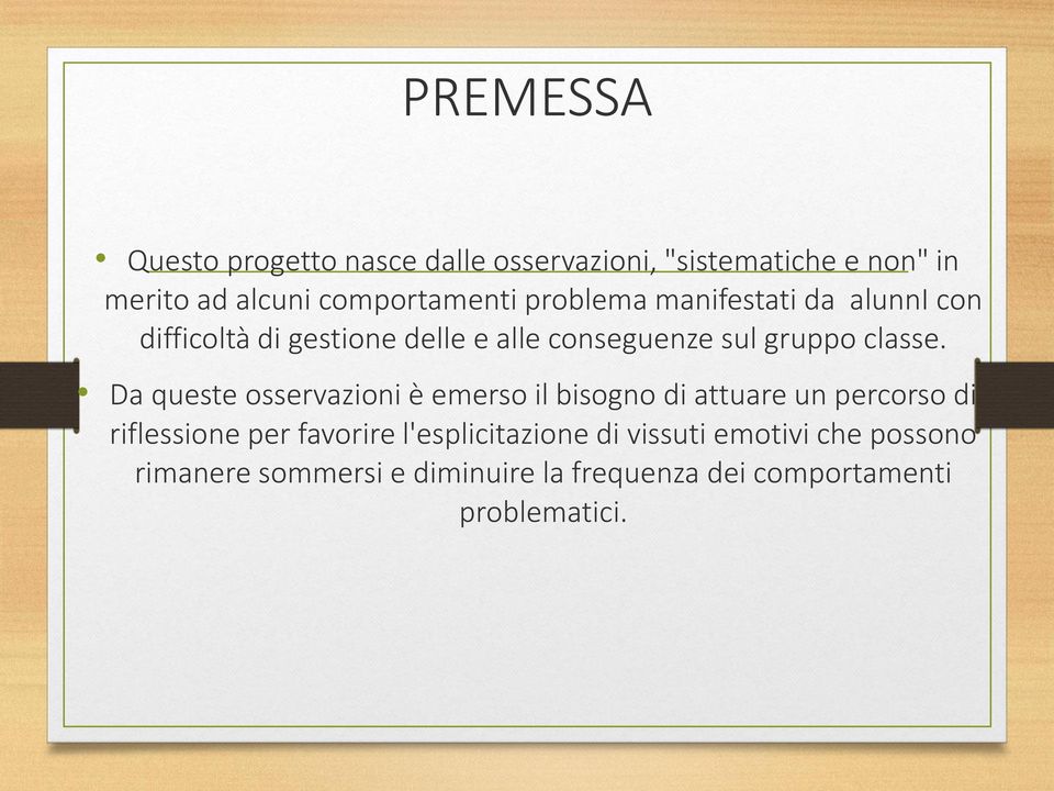 Da queste osservazioni è emerso il bisogno di attuare un percorso di riflessione per favorire