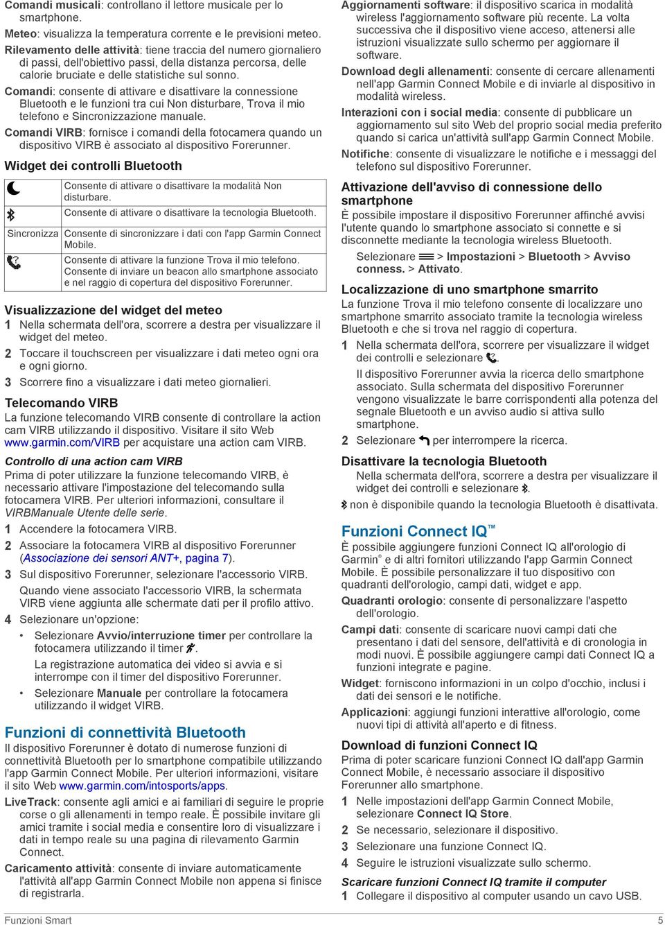 Comandi: consente di attivare e disattivare la connessione Bluetooth e le funzioni tra cui Non disturbare, Trova il mio telefono e Sincronizzazione manuale.