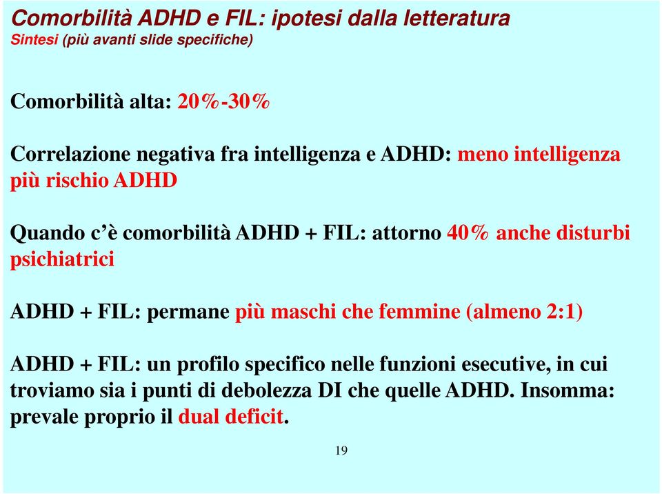 attorno 40% anche disturbi psichiatrici ADHD + FIL: permane più maschi che femmine (almeno 2:1) ADHD + FIL: un profilo