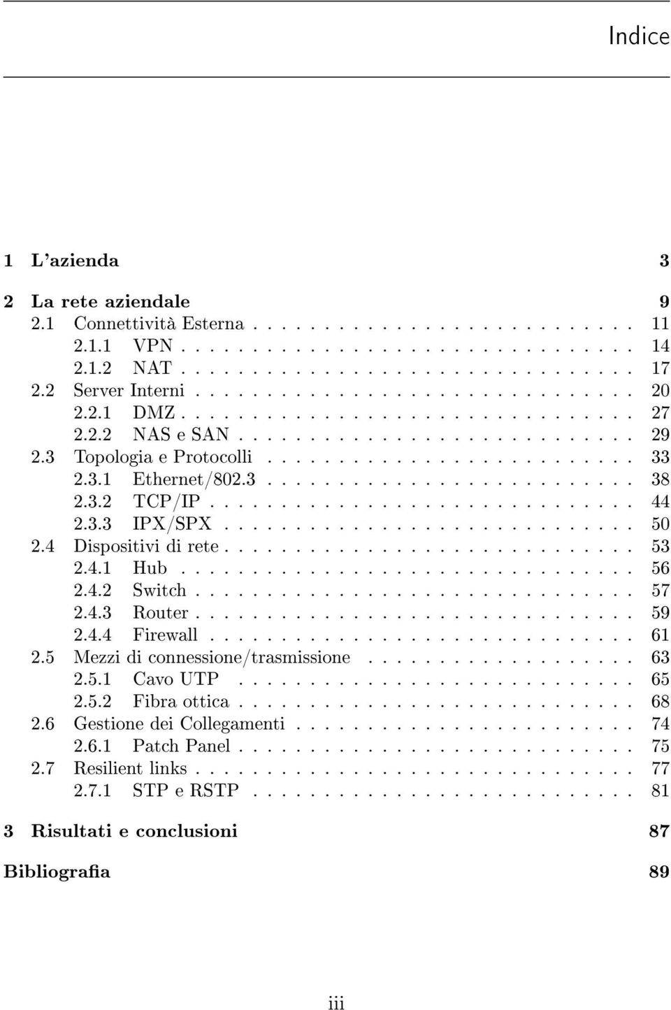 3.1 Ethernet/802.3.......................... 38 2.3.2 TCP/IP.............................. 44 2.3.3 IPX/SPX............................. 50 2.4 Dispositivi di rete............................. 53 2.4.1 Hub.