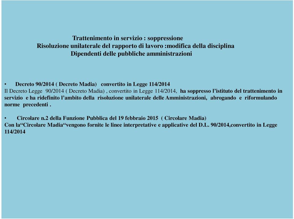 trattenimento in servizio e ha ridefinito l ambito della risoluzione unilaterale delle Amministrazioni, abrogando e riformulando norme precedenti. Circolare n.