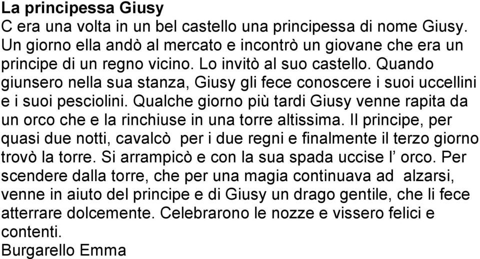 Qualche giorno più tardi Giusy venne rapita da un orco che e la rinchiuse in una torre altissima.