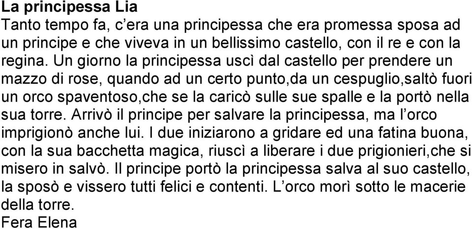 portò nella sua torre. Arrivò il principe per salvare la principessa, ma l orco imprigionò anche lui.