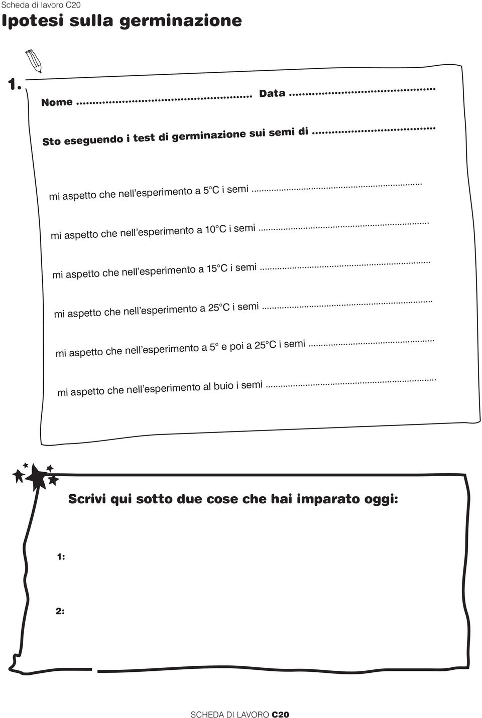 .. mi aspetto che nell esperimento a 15 C i semi... mi aspetto che nell esperimento a 25 C i semi.