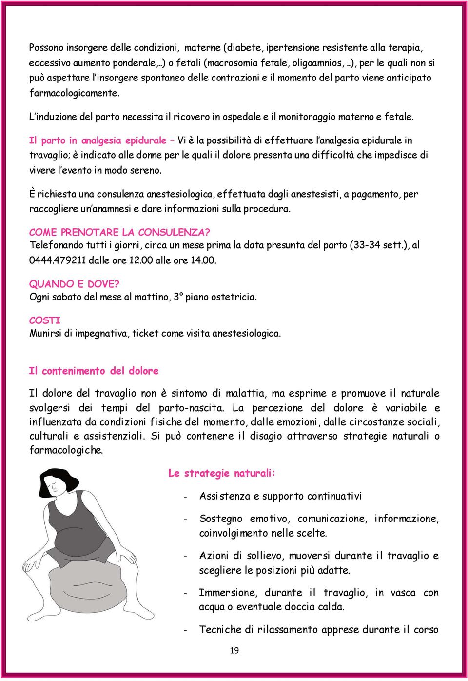 L induzione del parto necessita il ricovero in ospedale e il monitoraggio materno e fetale.