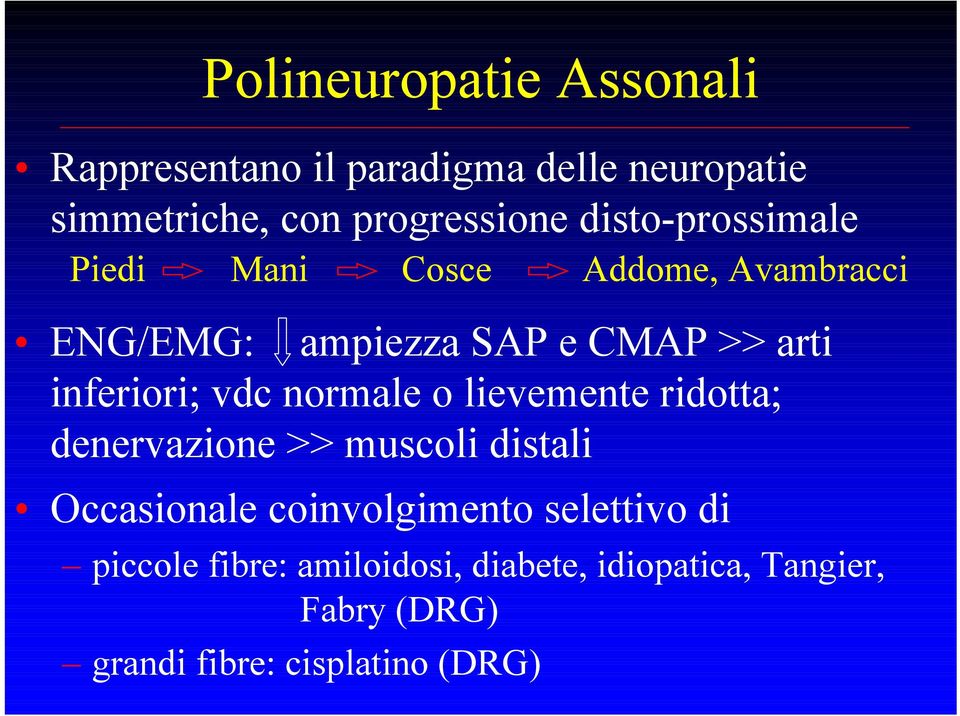 vdc normale o lievemente ridotta; denervazione >> muscoli distali Occasionale coinvolgimento