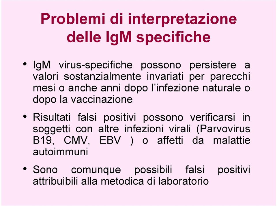 Risultati falsi positivi possono verificarsi in soggetti con altre infezioni virali (Parvovirus B19, CMV,