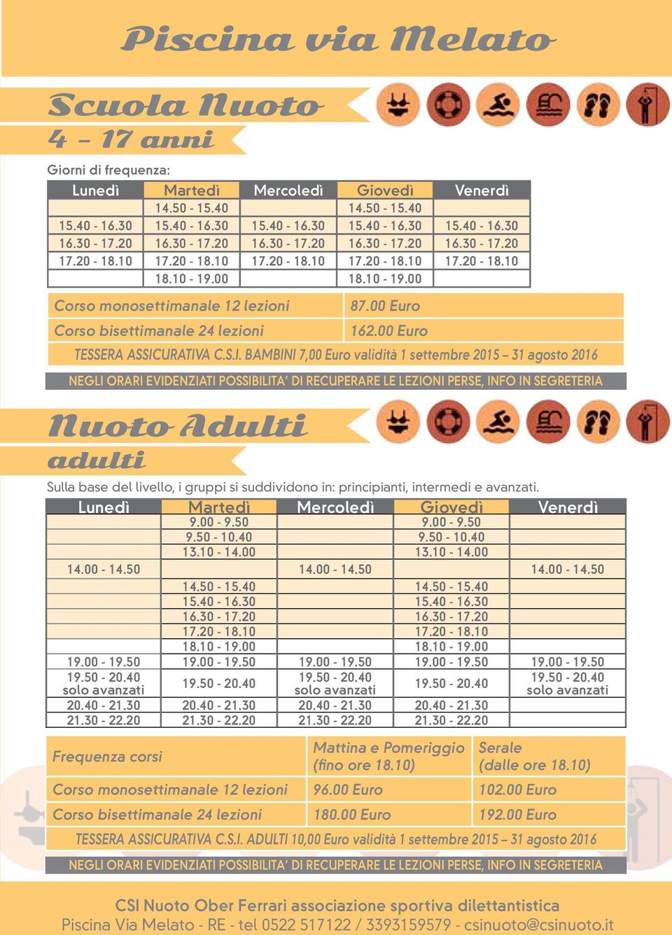 00 18.10-19.00 Corso monosettimanale 12 lezioni Corso bisettimanale 24 lezioni Nuoto Adulti adulti 87.00 Euro 162.00 Euro TESSERA ASSIC