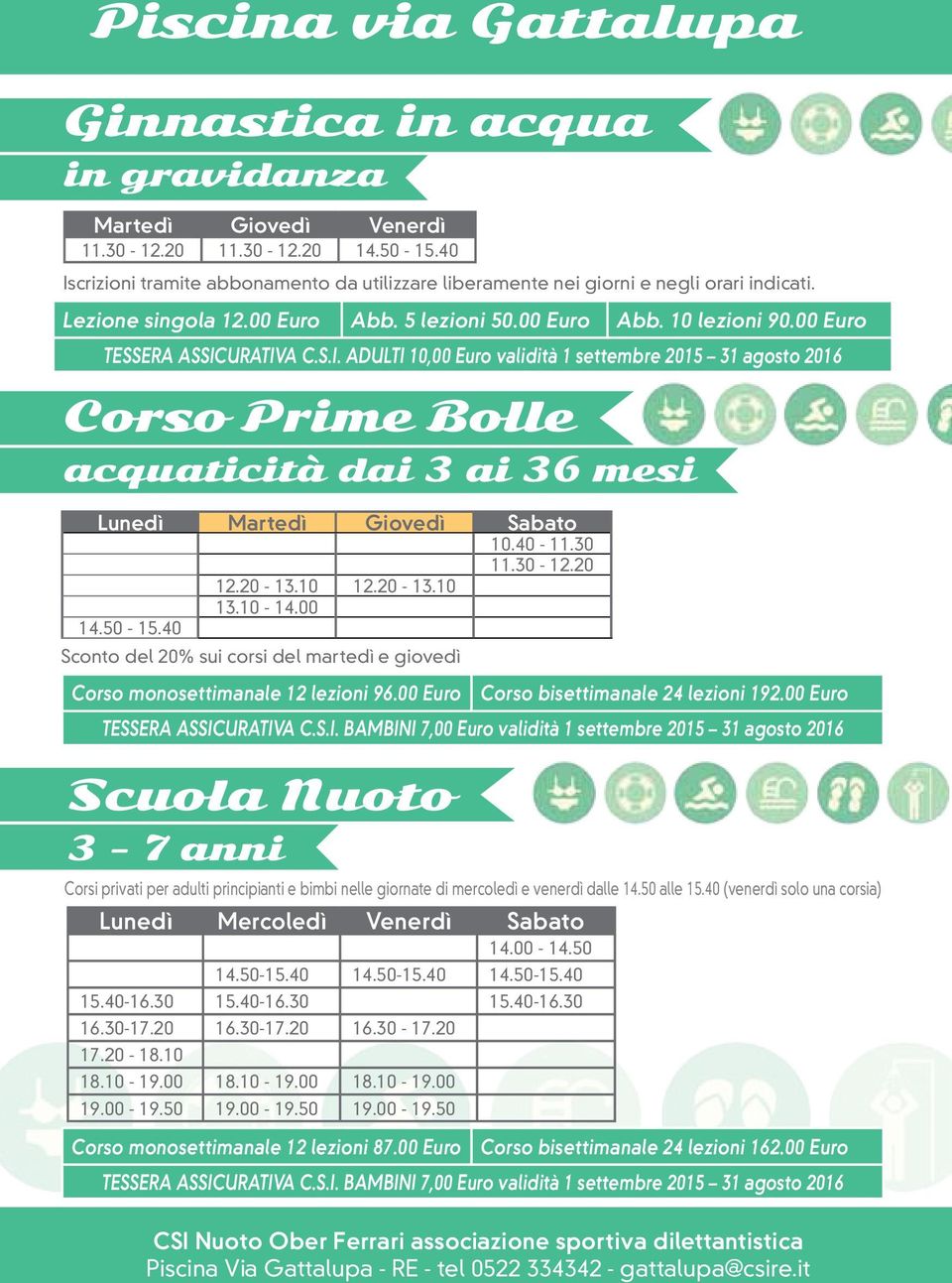 00 Euro Corso Prime Bolle acquaticità dai 3 ai 36 mesi Lunedì Martedì Giovedì Sabato 10.40-11.30 11.30-12.20 12.20-13.10 12.20-13.10 13.10-14.00 14.50-15.